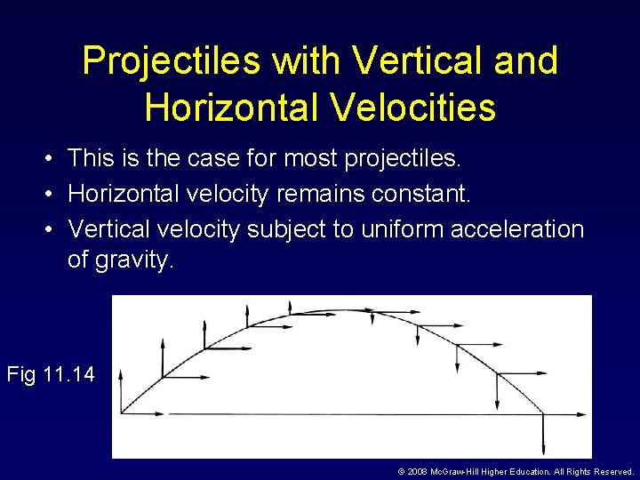 Projectiles with Vertical and Horizontal Velocities • This is the case for most projectiles.