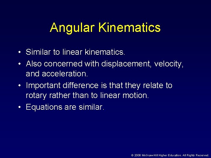 Angular Kinematics • Similar to linear kinematics. • Also concerned with displacement, velocity, and