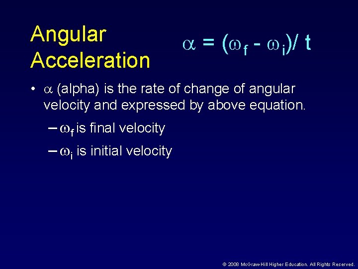 Angular Acceleration = ( f - i)/ t • (alpha) is the rate of