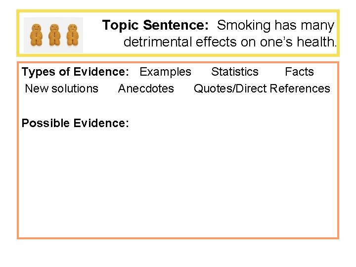 Topic Sentence: Smoking has many detrimental effects on one’s health. Types of Evidence: Examples