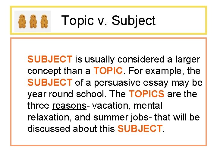 Topic v. Subject SUBJECT is usually considered a larger concept than a TOPIC. For