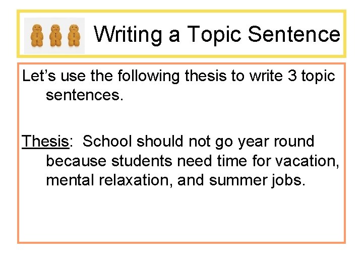 Writing a Topic Sentence Let’s use the following thesis to write 3 topic sentences.