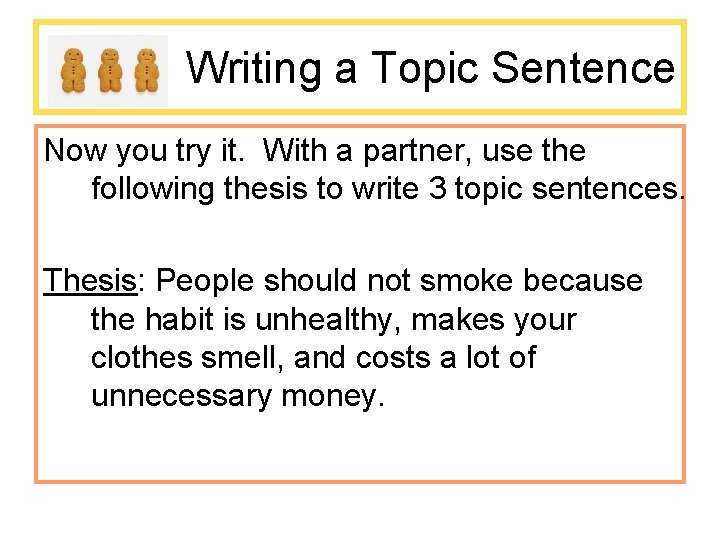 Writing a Topic Sentence Now you try it. With a partner, use the following