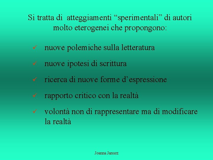 Si tratta di atteggiamenti “sperimentali” di autori molto eterogenei che propongono: ü nuove polemiche