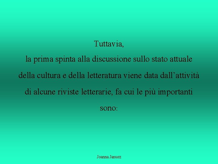 Tuttavia, la prima spinta alla discussione sullo stato attuale della cultura e della letteratura