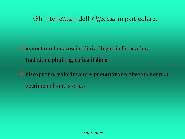 Gli intellettuali dell’Officina in particolare: Ø avvertono la necessità di ricollegarsi alla secolare tradizione