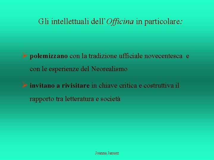 Gli intellettuali dell’Officina in particolare: Ø polemizzano con la tradizione ufficiale novecentesca e con