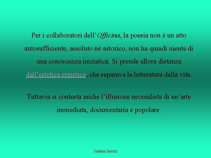 Per i collaboratori dell’Officina, la poesia non è un atto autosufficiente, assoluto né astorico,