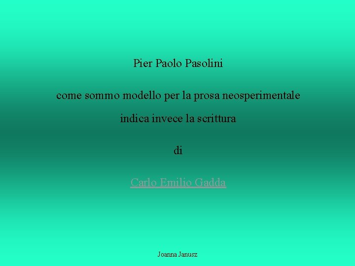 Pier Paolo Pasolini come sommo modello per la prosa neosperimentale indica invece la scrittura
