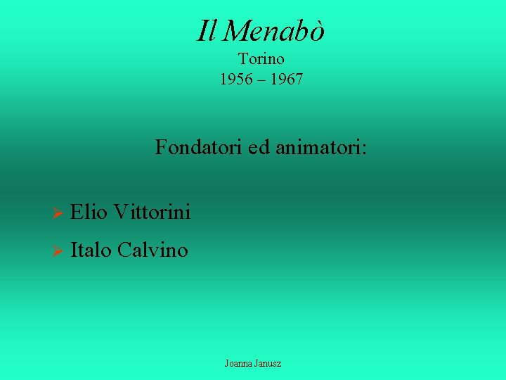 Il Menabò Torino 1956 – 1967 Fondatori ed animatori: Ø Elio Vittorini Ø Italo