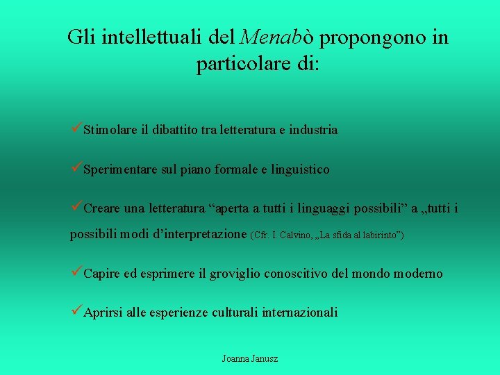 Gli intellettuali del Menabò propongono in particolare di: üStimolare il dibattito tra letteratura e