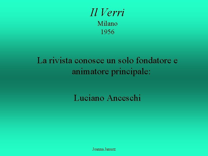 Il Verri Milano 1956 La rivista conosce un solo fondatore e animatore principale: Luciano