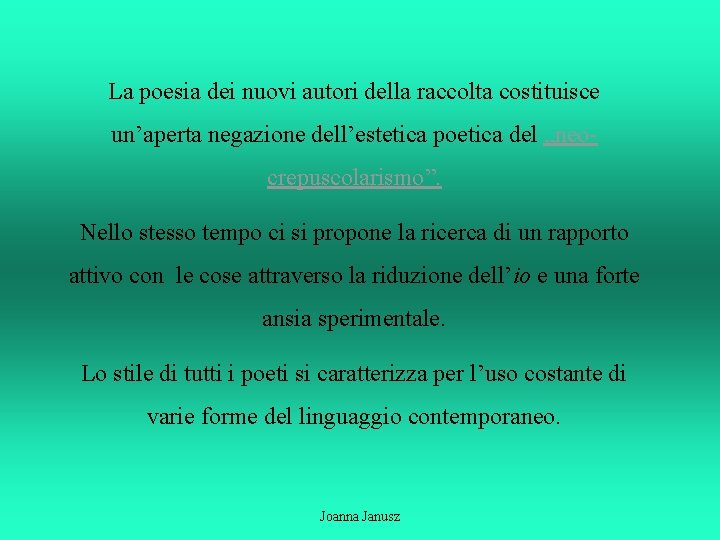 La poesia dei nuovi autori della raccolta costituisce un’aperta negazione dell’estetica poetica del „neocrepuscolarismo”.
