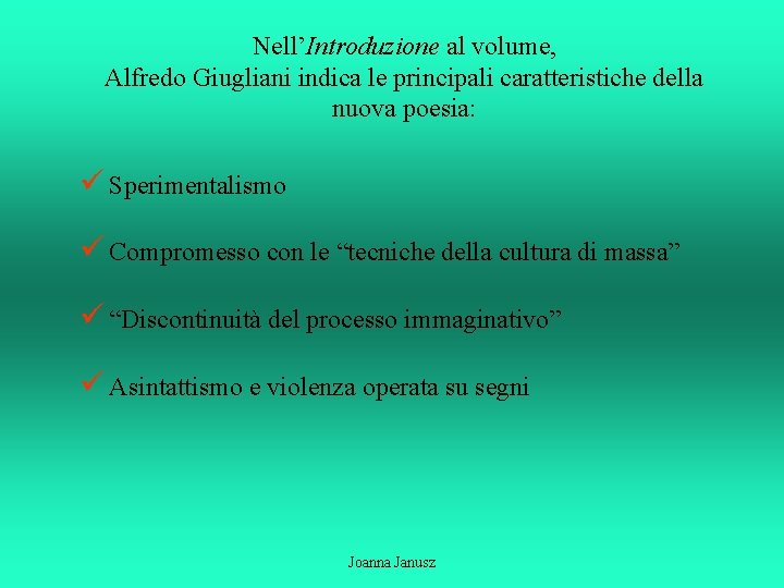 Nell’Introduzione al volume, Alfredo Giugliani indica le principali caratteristiche della nuova poesia: ü Sperimentalismo