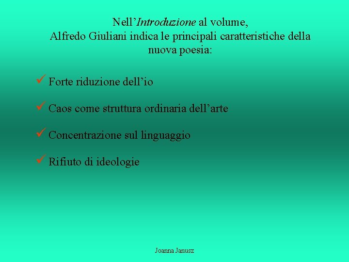Nell’Introduzione al volume, Alfredo Giuliani indica le principali caratteristiche della nuova poesia: ü Forte