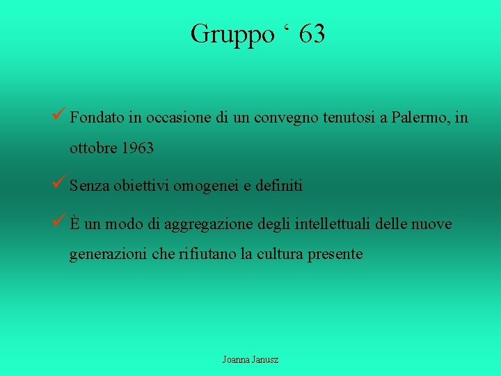 Gruppo ‘ 63 ü Fondato in occasione di un convegno tenutosi a Palermo, in