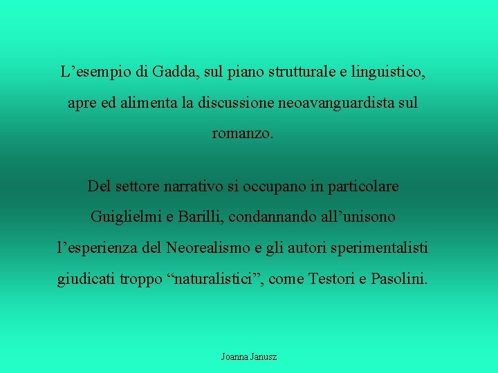 L’esempio di Gadda, sul piano strutturale e linguistico, apre ed alimenta la discussione neoavanguardista