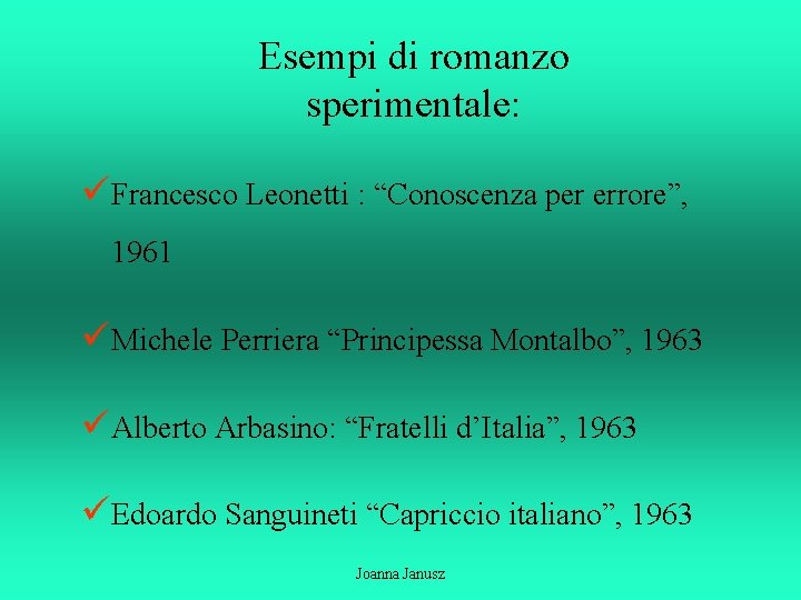 Esempi di romanzo sperimentale: üFrancesco Leonetti : “Conoscenza per errore”, 1961 üMichele Perriera “Principessa