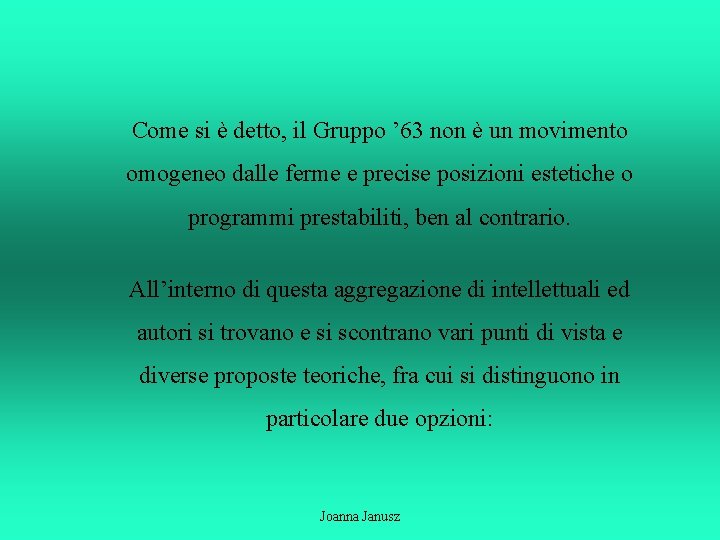 Come si è detto, il Gruppo ’ 63 non è un movimento omogeneo dalle