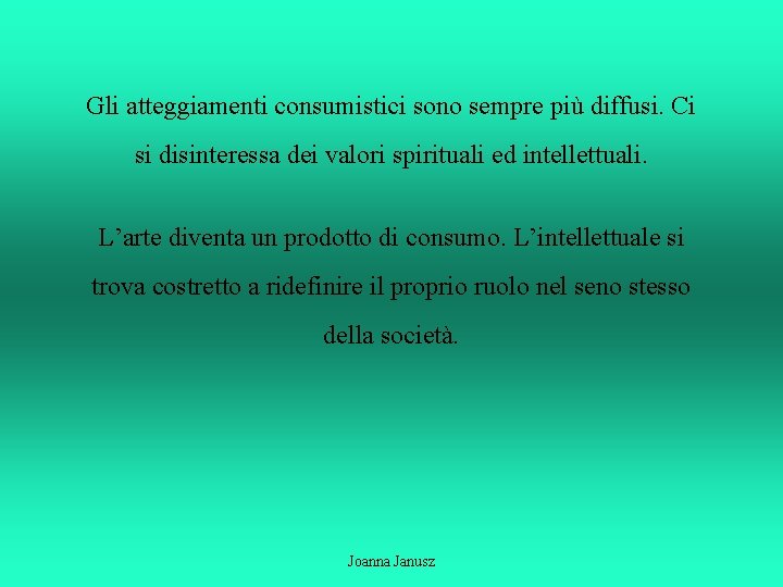 Gli atteggiamenti consumistici sono sempre più diffusi. Ci si disinteressa dei valori spirituali ed