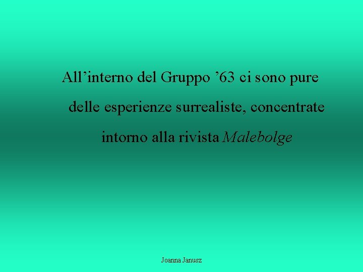 All’interno del Gruppo ’ 63 ci sono pure delle esperienze surrealiste, concentrate intorno alla
