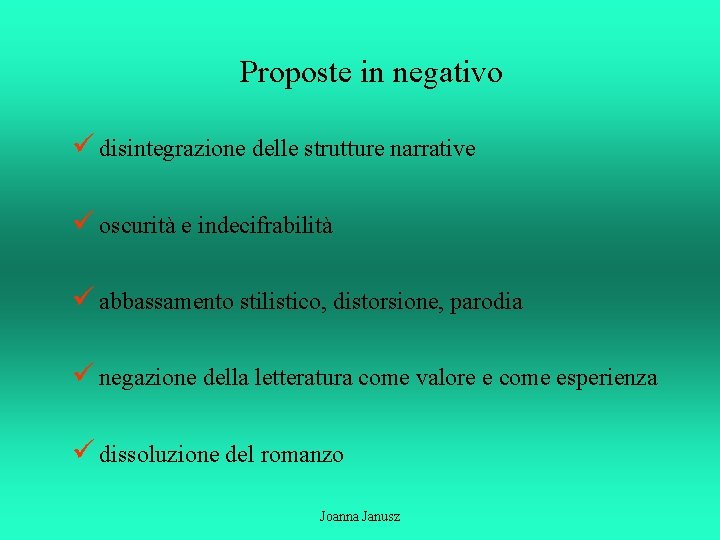 Proposte in negativo ü disintegrazione delle strutture narrative ü oscurità e indecifrabilità ü abbassamento