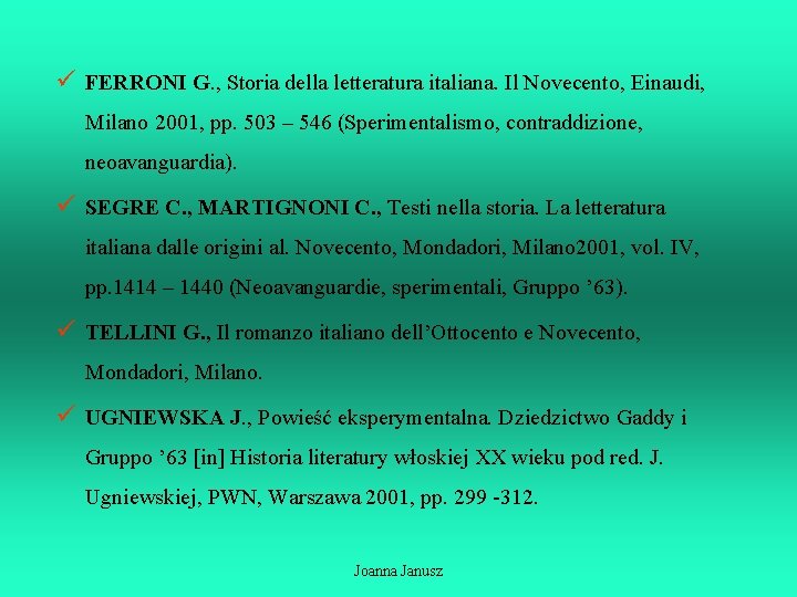 ü FERRONI G. , Storia della letteratura italiana. Il Novecento, Einaudi, Milano 2001, pp.