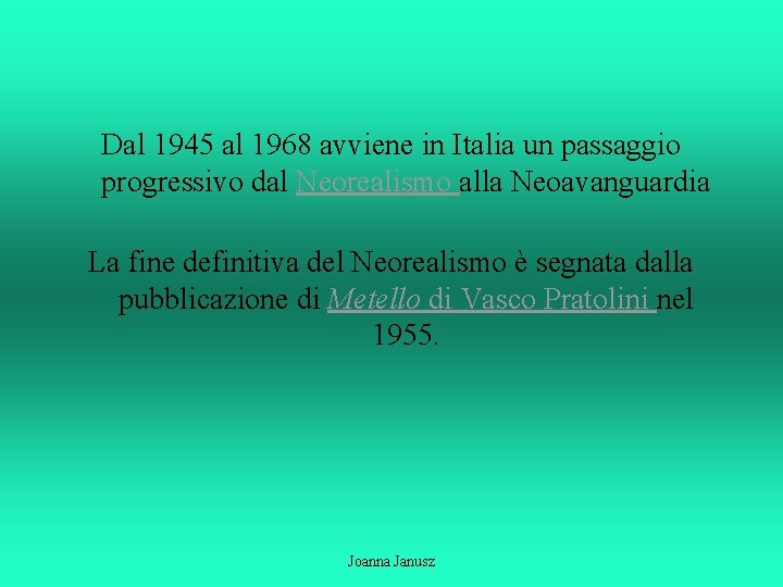 Dal 1945 al 1968 avviene in Italia un passaggio progressivo dal Neorealismo alla Neoavanguardia