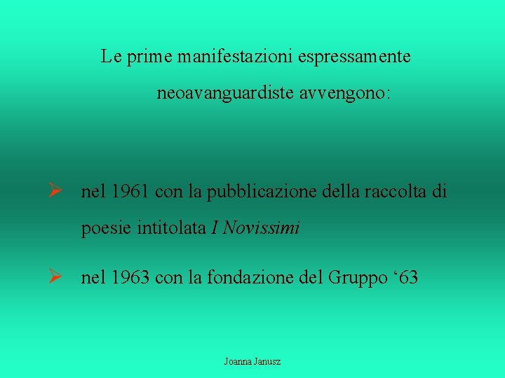 Le prime manifestazioni espressamente neoavanguardiste avvengono: Ø nel 1961 con la pubblicazione della raccolta