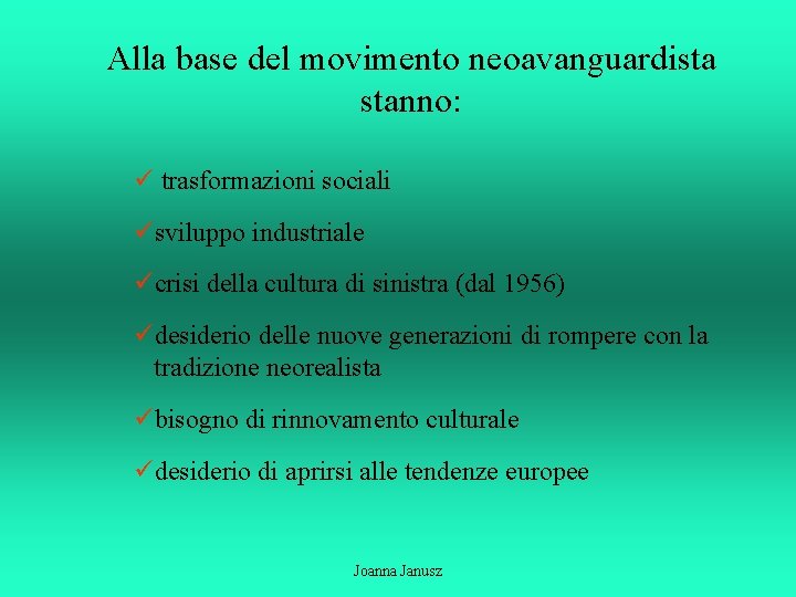 Alla base del movimento neoavanguardista stanno: ü trasformazioni sociali üsviluppo industriale ücrisi della cultura