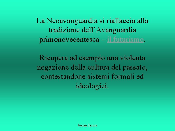 La Neoavanguardia si riallaccia alla tradizione dell’Avanguardia primonovecentesca – il futurismo. Ricupera ad esempio