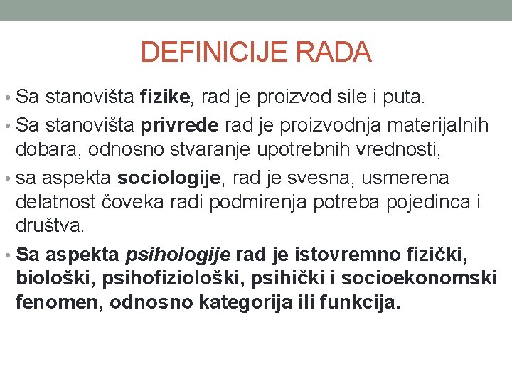 DEFINICIJE RADA • Sa stanovišta fizike, rad je proizvod sile i puta. • Sa