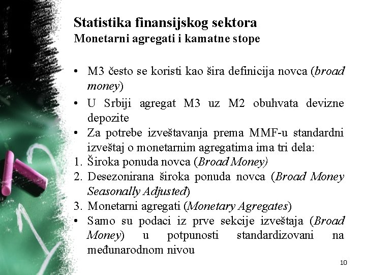Statistika finansijskog sektora Monetarni agregati i kamatne stope • M 3 često se koristi