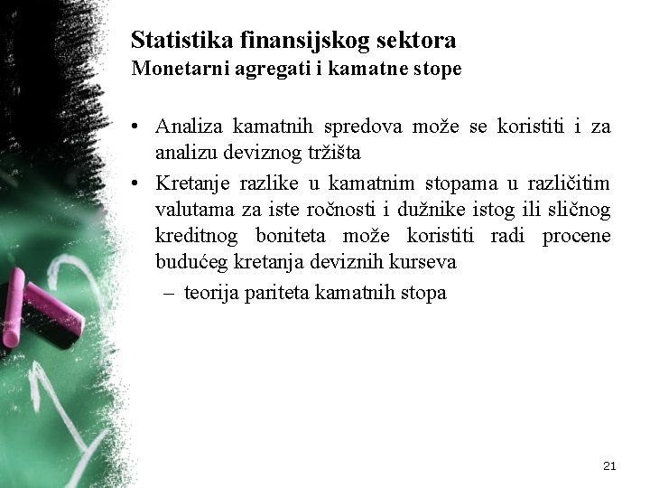 Statistika finansijskog sektora Monetarni agregati i kamatne stope • Analiza kamatnih spredova može se