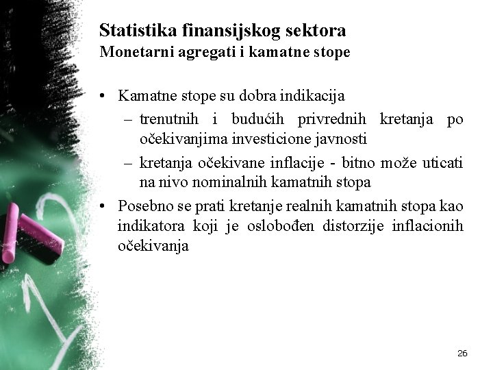 Statistika finansijskog sektora Monetarni agregati i kamatne stope • Kamatne stope su dobra indikacija