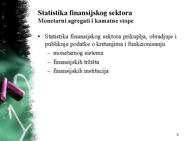 Statistika finansijskog sektora Monetarni agregati i kamatne stope • Statistika finansijskog sektora prikuplja, obradjuje