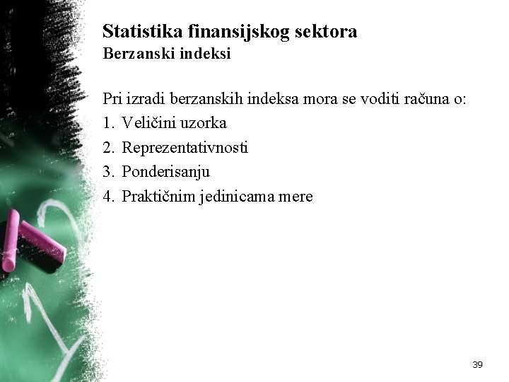 Statistika finansijskog sektora Berzanski indeksi Pri izradi berzanskih indeksa mora se voditi računa o: