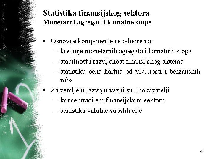 Statistika finansijskog sektora Monetarni agregati i kamatne stope • Osnovne komponente se odnose na: