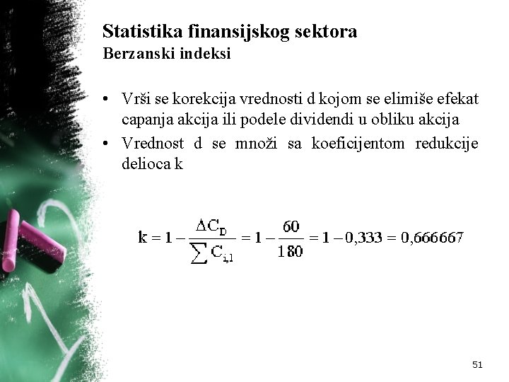 Statistika finansijskog sektora Berzanski indeksi • Vrši se korekcija vrednosti d kojom se elimiše