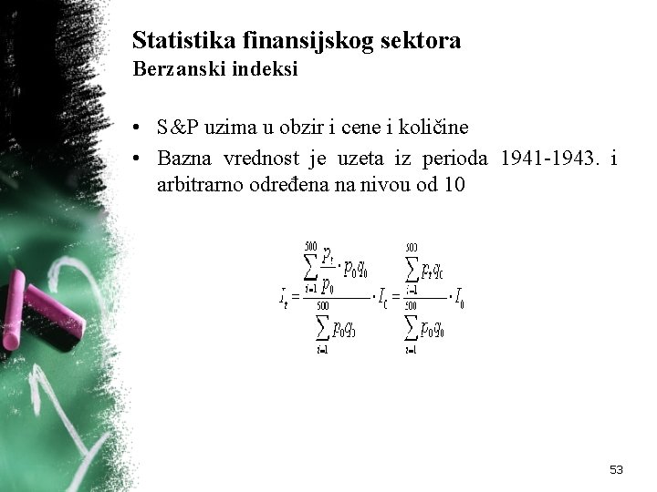 Statistika finansijskog sektora Berzanski indeksi • S&P uzima u obzir i cene i količine