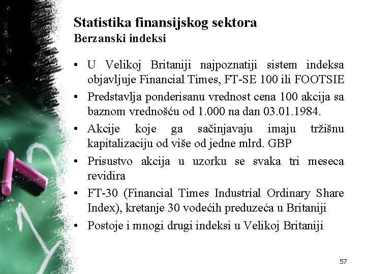 Statistika finansijskog sektora Berzanski indeksi • U Velikoj Britaniji najpoznatiji sistem indeksa objavljuje Financial