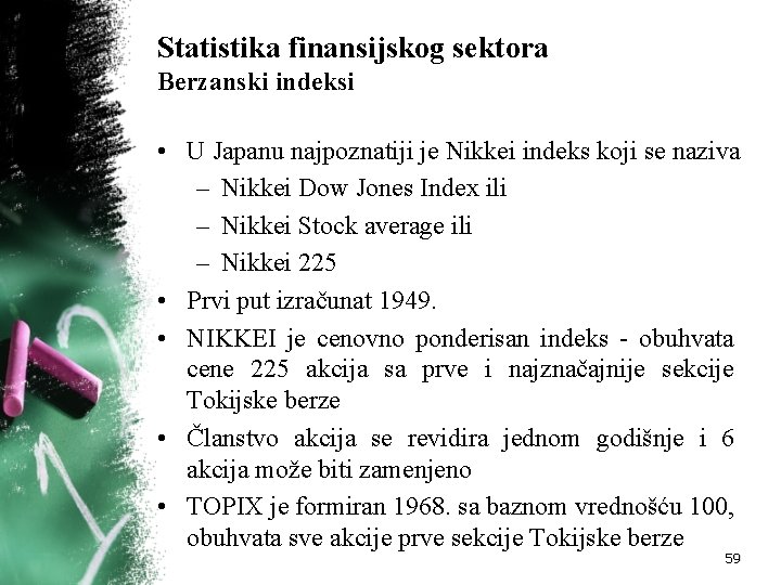 Statistika finansijskog sektora Berzanski indeksi • U Japanu najpoznatiji je Nikkei indeks koji se