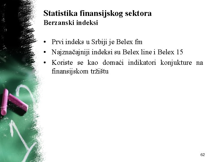 Statistika finansijskog sektora Berzanski indeksi • Prvi indeks u Srbiji je Belex fm •