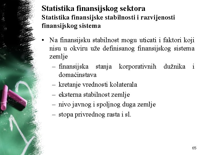 Statistika finansijskog sektora Statistika finansijske stabilnosti i razvijenosti finansijskog sistema • Na finansijsku stabilnost