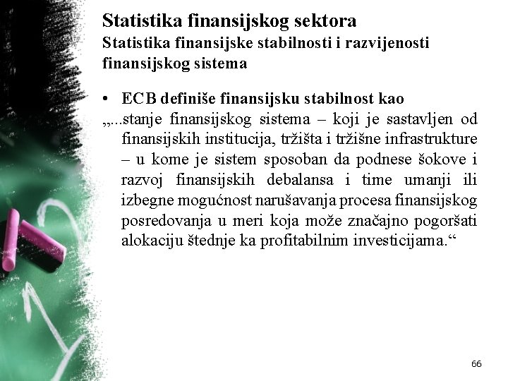 Statistika finansijskog sektora Statistika finansijske stabilnosti i razvijenosti finansijskog sistema • ECB definiše finansijsku