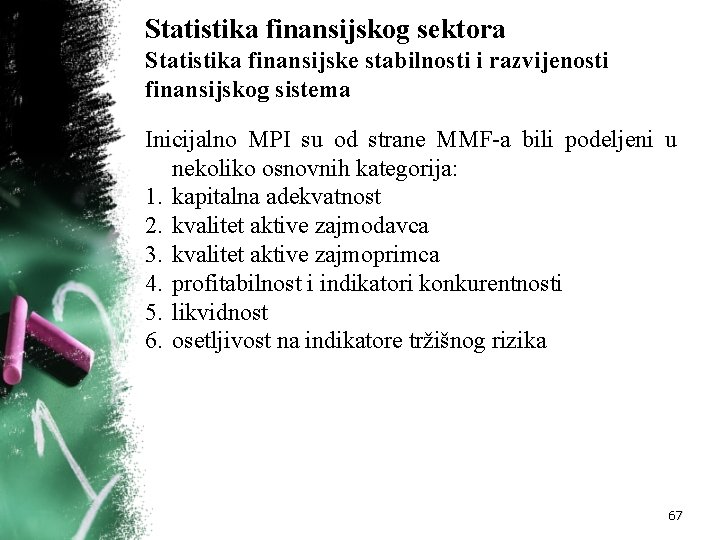 Statistika finansijskog sektora Statistika finansijske stabilnosti i razvijenosti finansijskog sistema Inicijalno MPI su od