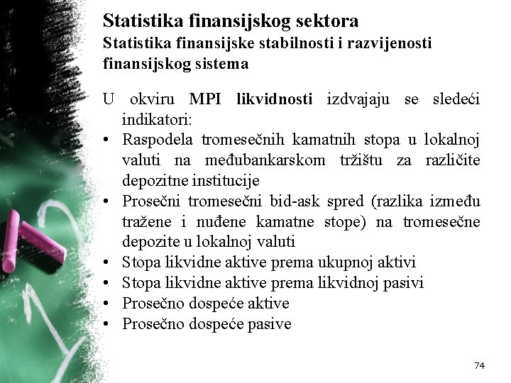 Statistika finansijskog sektora Statistika finansijske stabilnosti i razvijenosti finansijskog sistema U okviru MPI likvidnosti