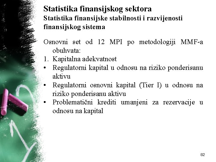 Statistika finansijskog sektora Statistika finansijske stabilnosti i razvijenosti finansijskog sistema Osnovni set od 12
