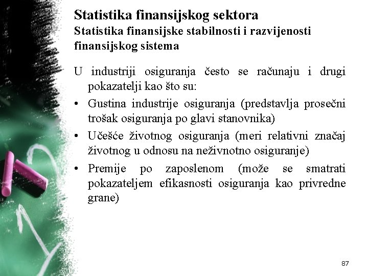 Statistika finansijskog sektora Statistika finansijske stabilnosti i razvijenosti finansijskog sistema U industriji osiguranja često