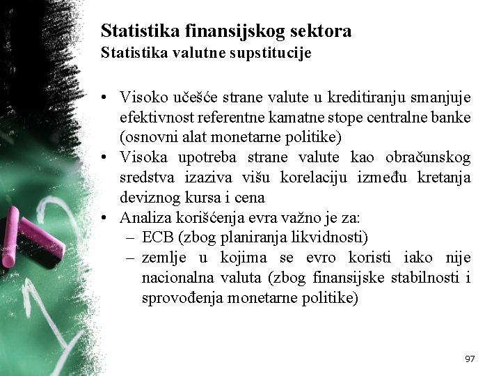 Statistika finansijskog sektora Statistika valutne supstitucije • Visoko učešće strane valute u kreditiranju smanjuje